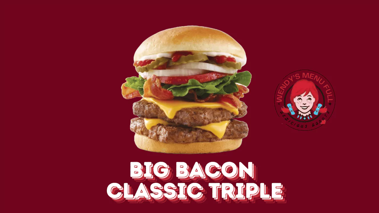 Wendy's Big Bacon classic Triple Burger price With Nutrition 2025 1 Big Bacon classic Triple